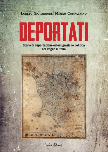 Deportati. Storie di deportazione ed emigrazione politica nel Regno d’Italia